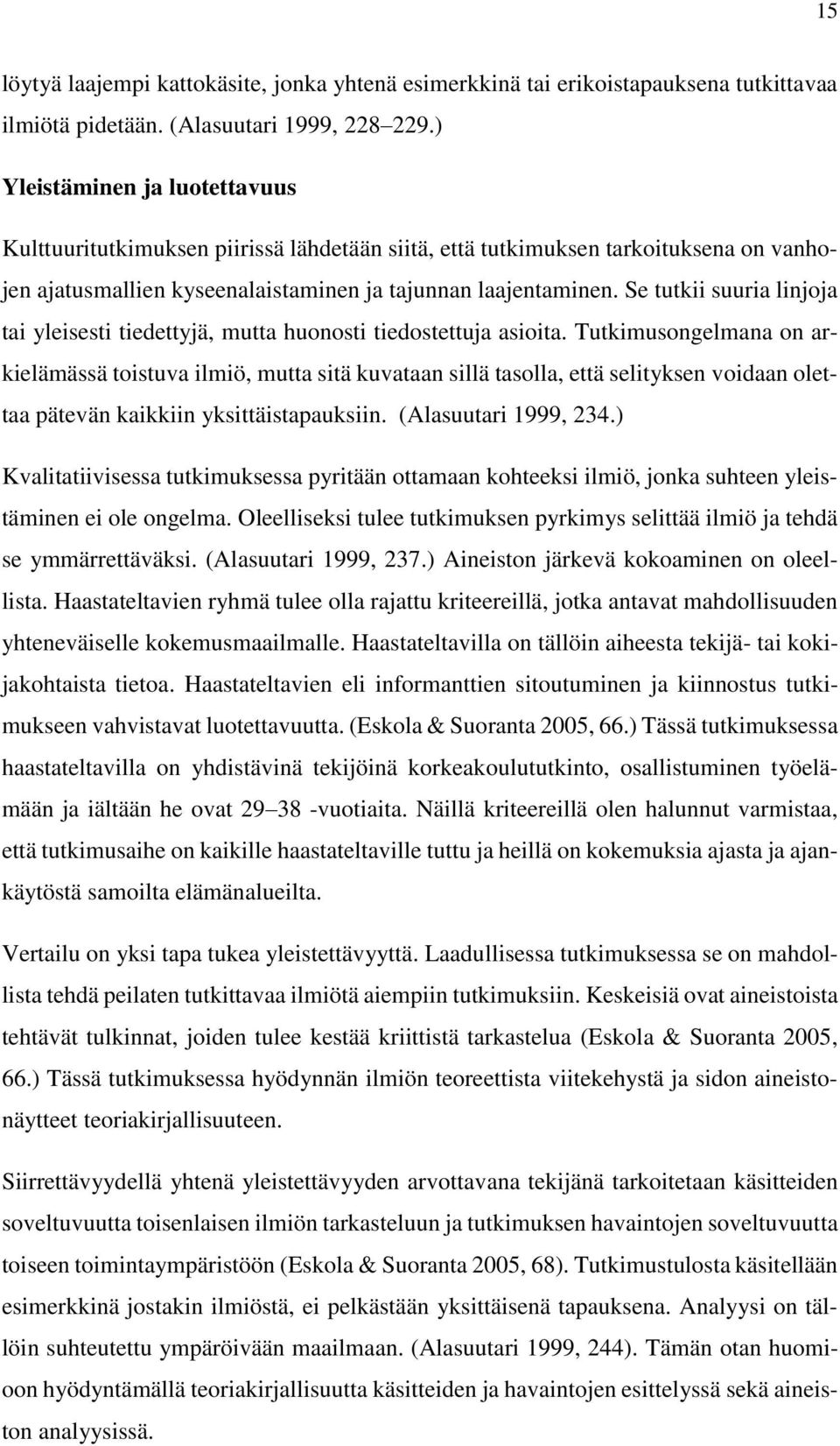 Se tutkii suuria linjoja tai yleisesti tiedettyjä, mutta huonosti tiedostettuja asioita.