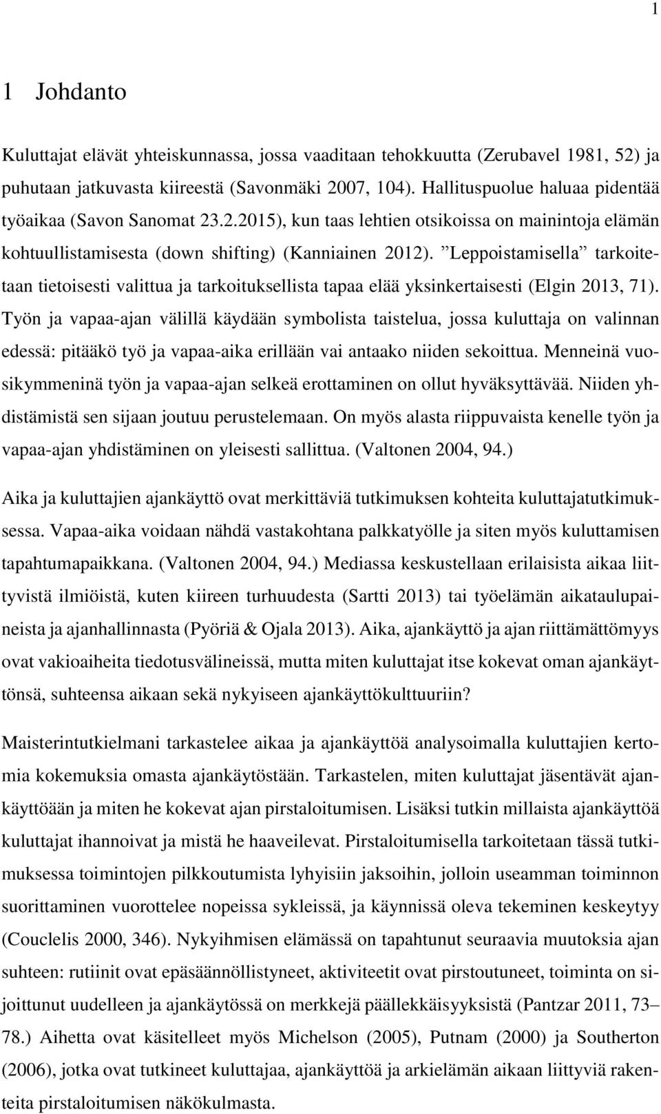 Leppoistamisella tarkoitetaan tietoisesti valittua ja tarkoituksellista tapaa elää yksinkertaisesti (Elgin 2013, 71).