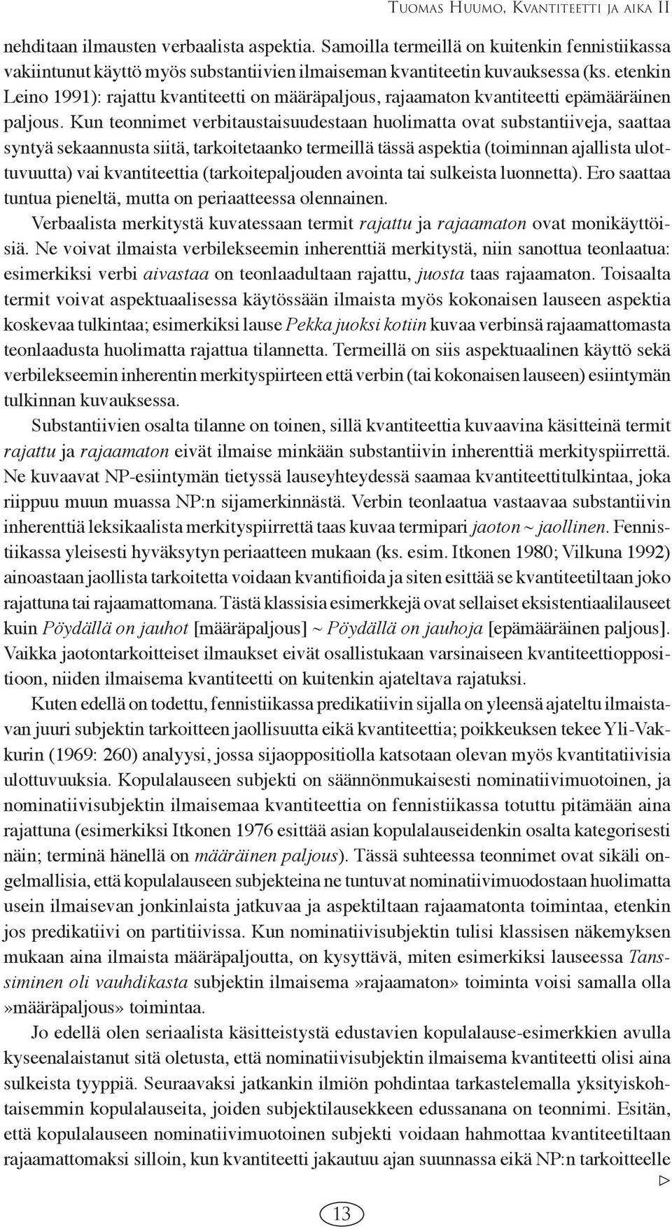 etenkin Leino 1991): rajattu kvantiteetti on määräpaljous, rajaamaton kvantiteetti epämääräinen paljous.