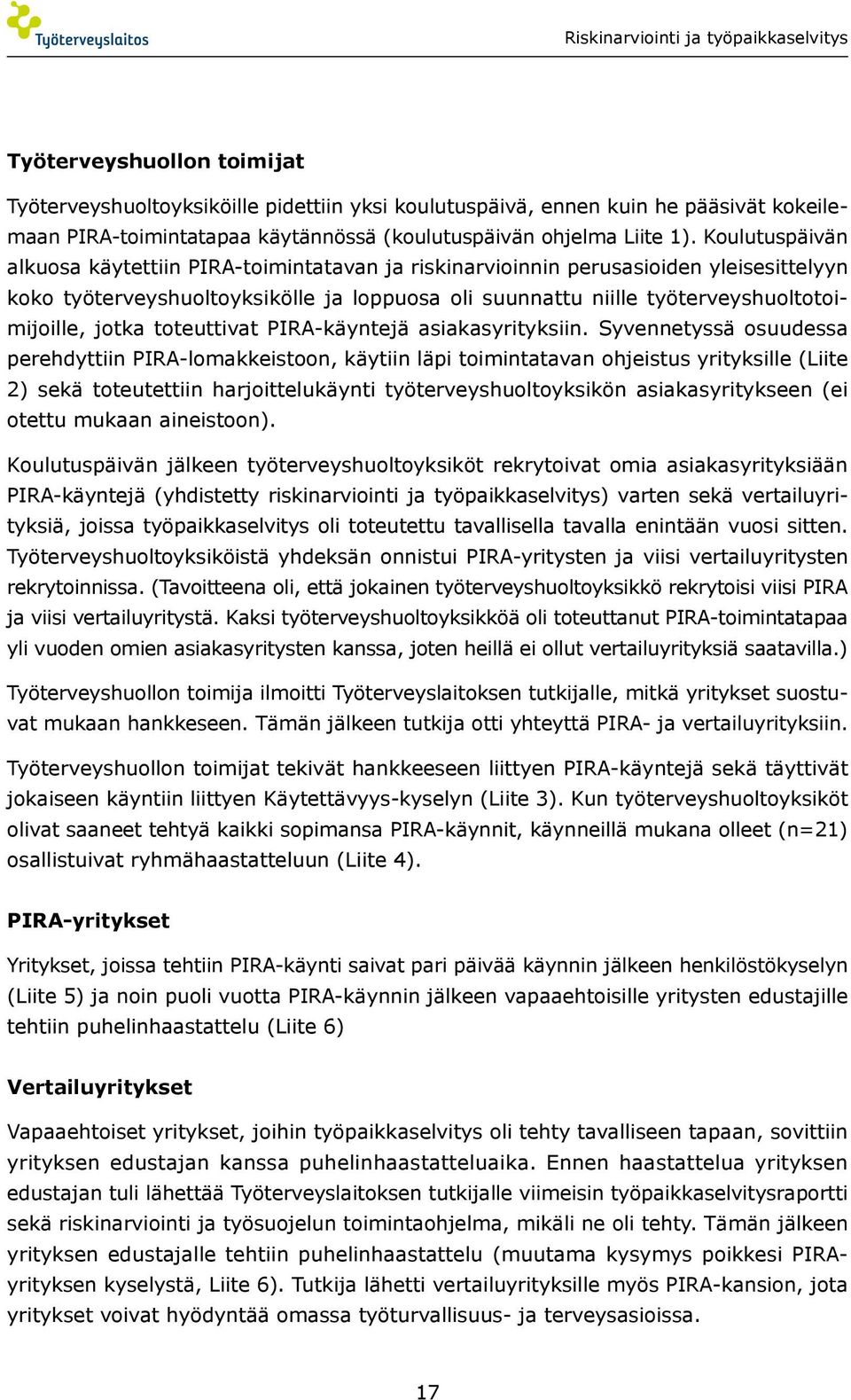 jotka toteuttivat PIRA-käyntejä asiakasyrityksiin.