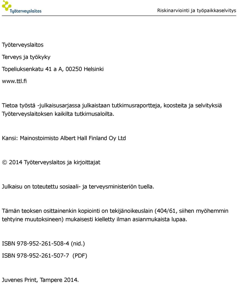 Kansi: Mainostoimisto Albert Hall Finland Oy Ltd 2014 Työterveyslaitos ja kirjoittajat Julkaisu on toteutettu sosiaali- ja terveysministeriön tuella.