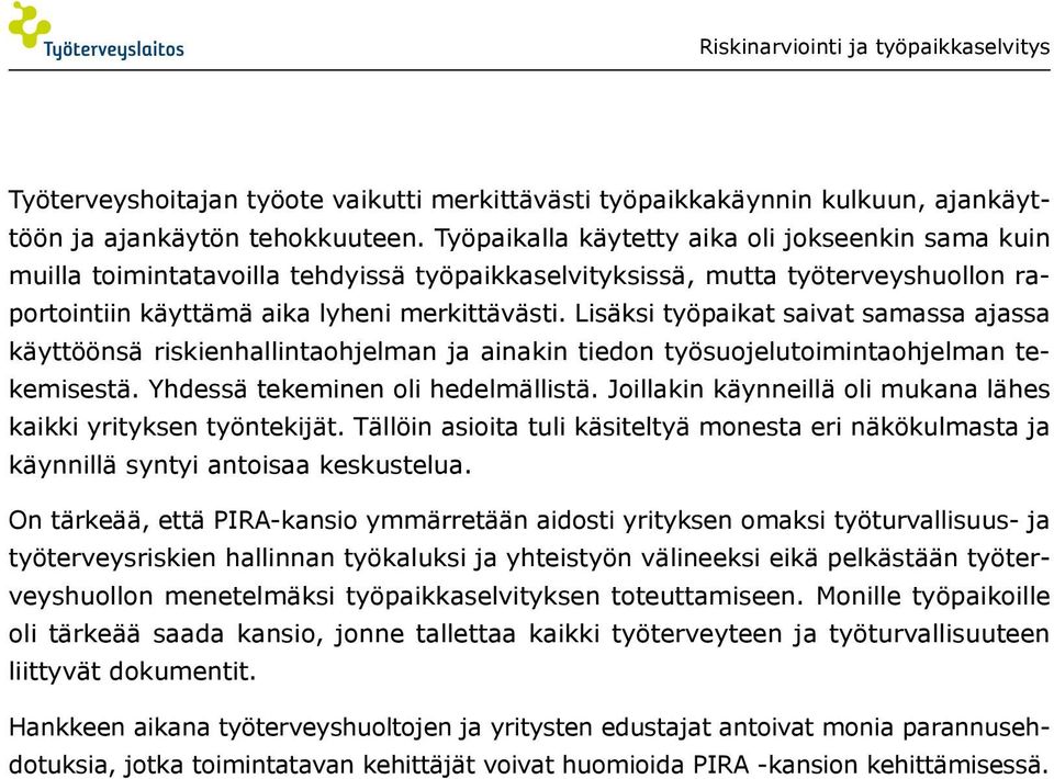 Lisäksi työpaikat saivat samassa ajassa käyttöönsä riskienhallintaohjelman ja ainakin tiedon työsuojelutoimintaohjelman tekemisestä. Yhdessä tekeminen oli hedelmällistä.