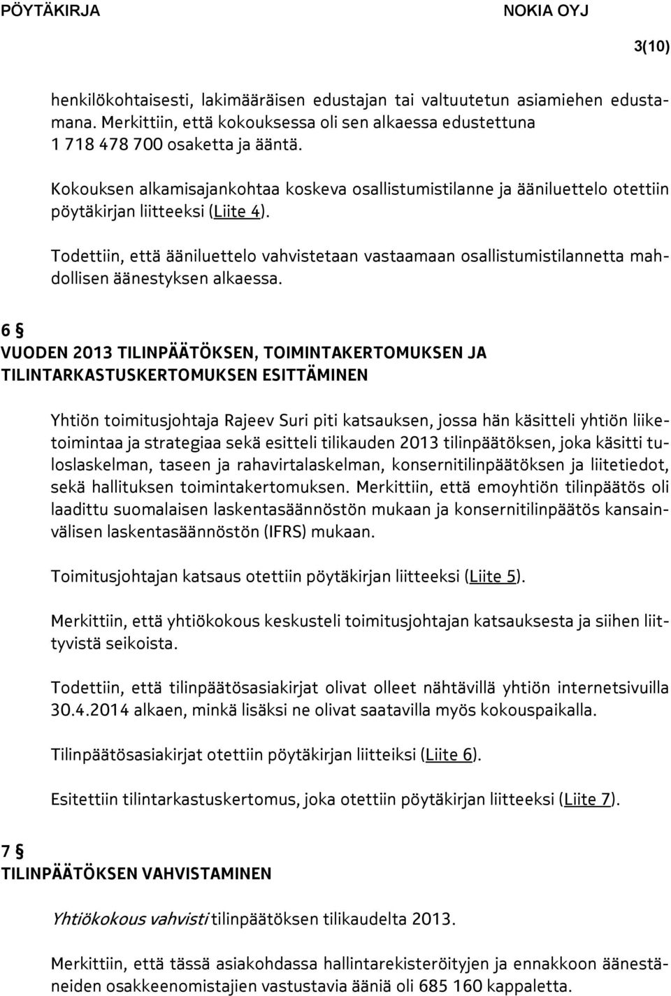 Todettiin, että ääniluettelo vahvistetaan vastaamaan osallistumistilannetta mahdollisen äänestyksen alkaessa.