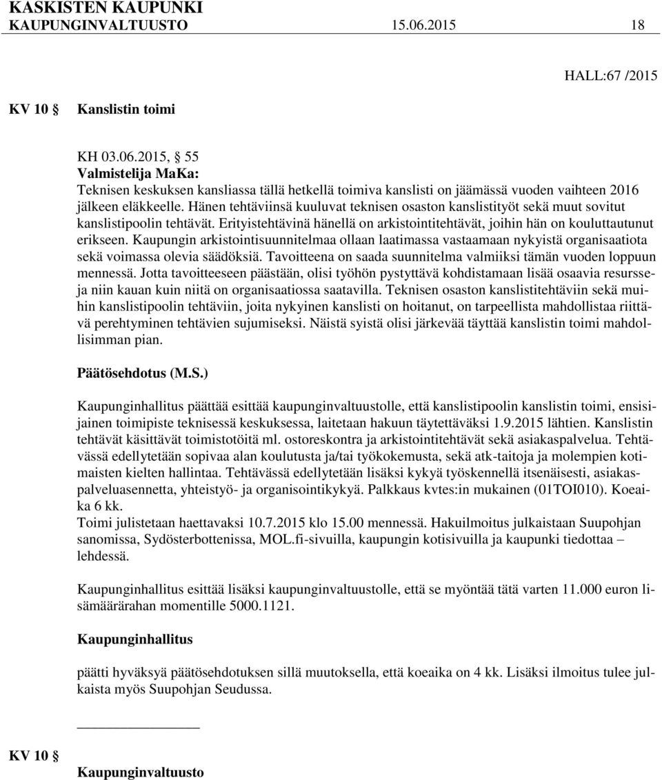 Kaupungin arkistointisuunnitelmaa ollaan laatimassa vastaamaan nykyistä organisaatiota sekä voimassa olevia säädöksiä. Tavoitteena on saada suunnitelma valmiiksi tämän vuoden loppuun mennessä.