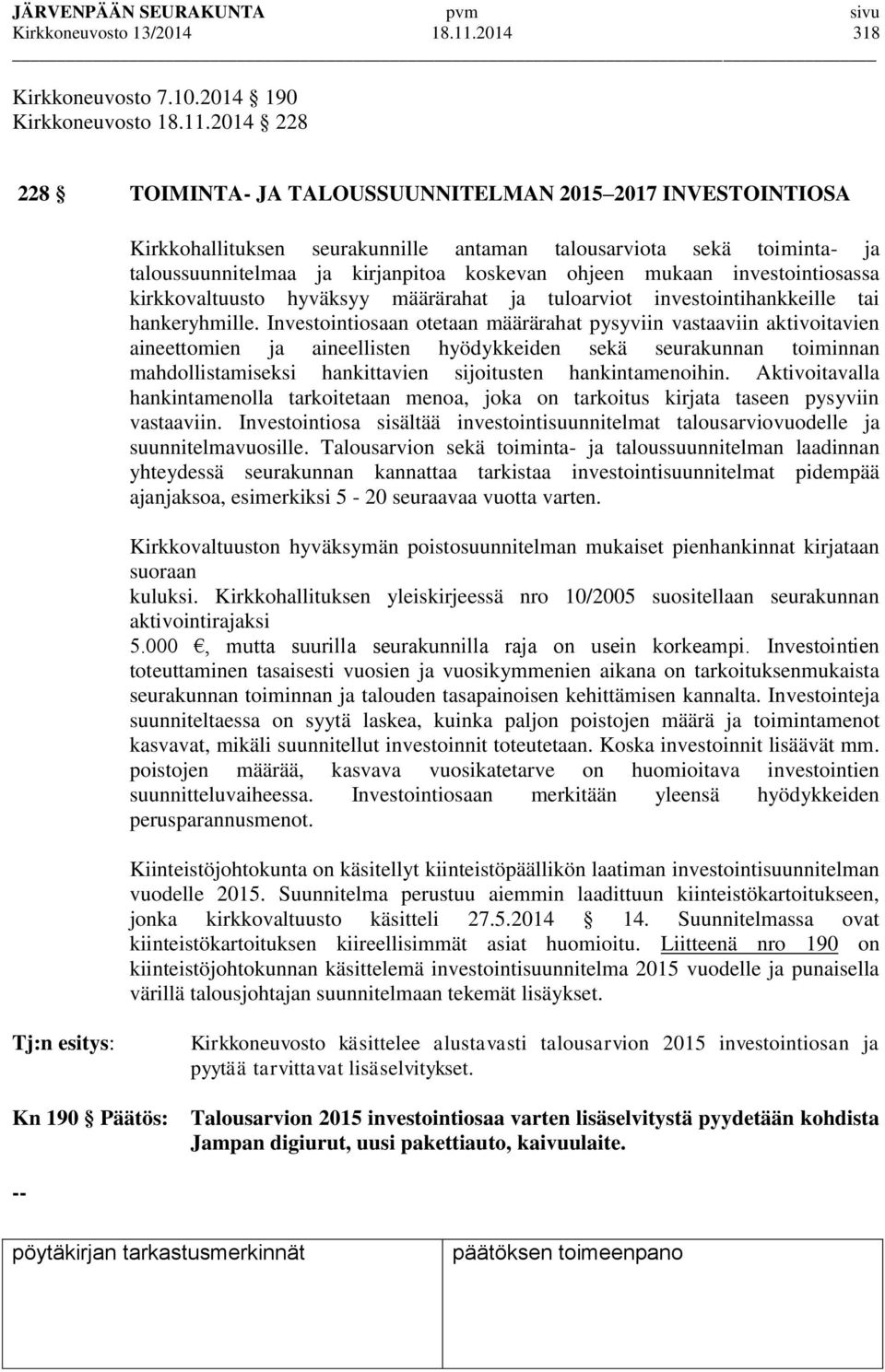 2014 228 228 TOIMINTA- JA TALOUSSUUNNITELMAN 2015 2017 INVESTOINTIOSA Kirkkohallituksen seurakunnille antaman talousarviota sekä toiminta- ja taloussuunnitelmaa ja kirjanpitoa koskevan ohjeen mukaan