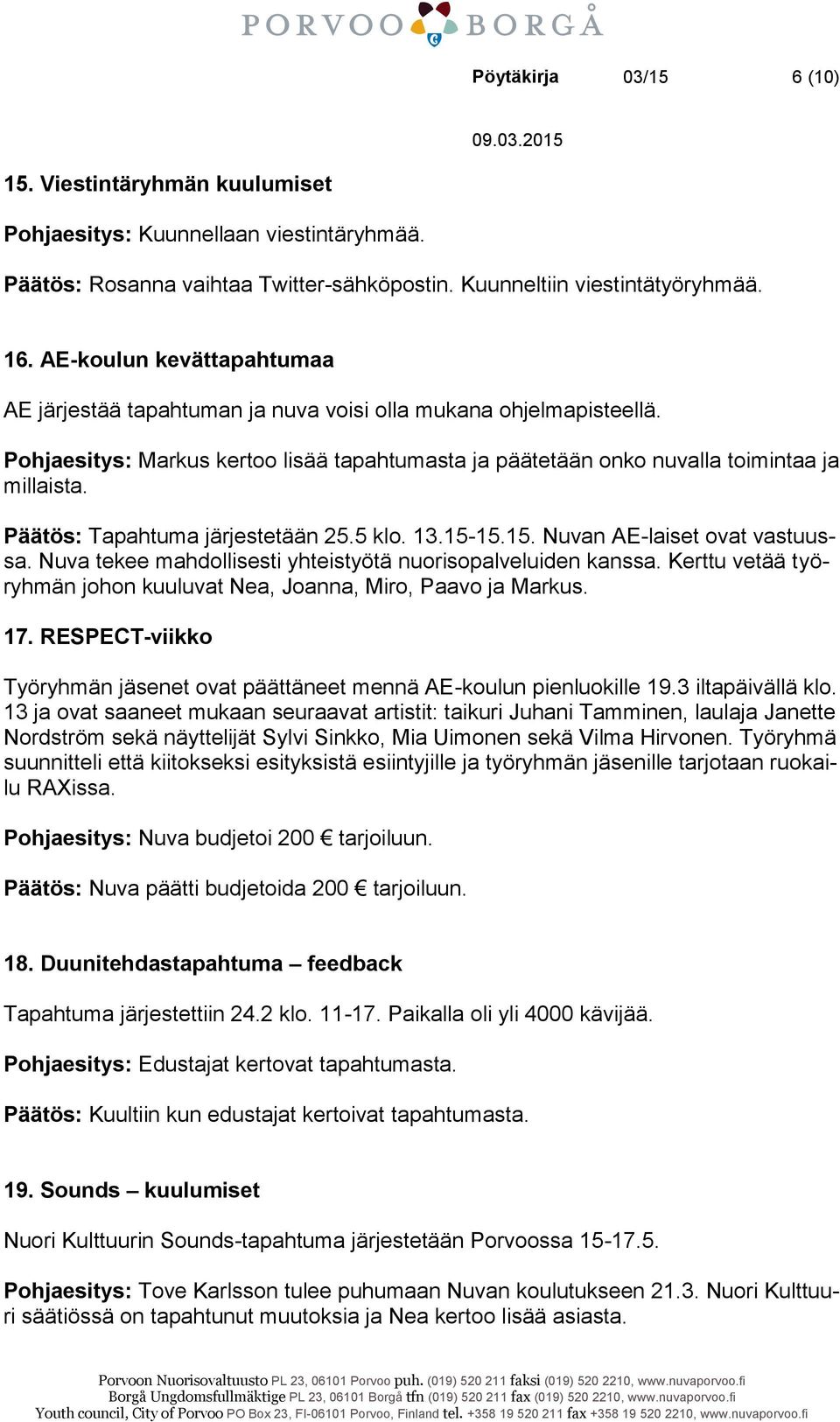 Päätös: Tapahtuma järjestetään 25.5 klo. 13.15-15.15. Nuvan AE-laiset ovat vastuussa. Nuva tekee mahdollisesti yhteistyötä nuorisopalveluiden kanssa.