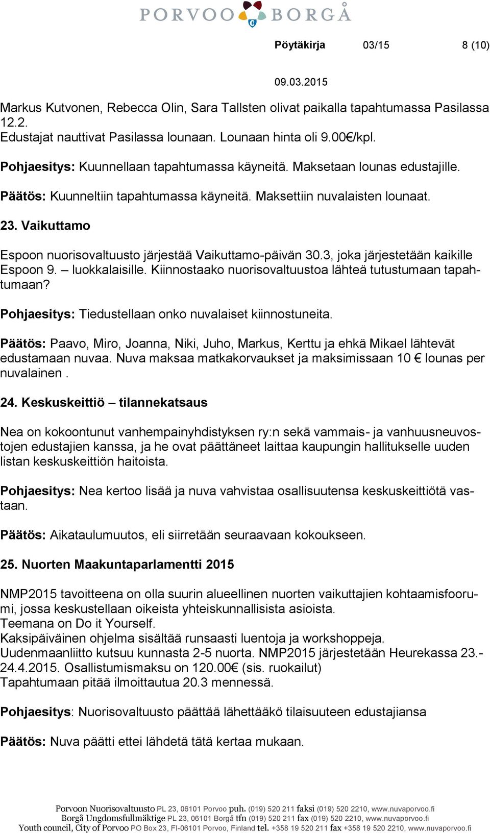 Vaikuttamo Espoon nuorisovaltuusto järjestää Vaikuttamo-päivän 30.3, joka järjestetään kaikille Espoon 9. luokkalaisille. Kiinnostaako nuorisovaltuustoa lähteä tutustumaan tapahtumaan?