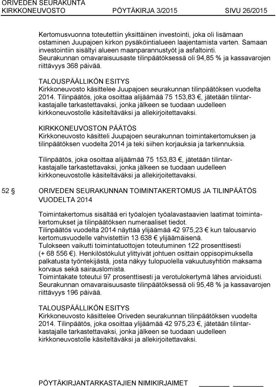 TALOUSPÄÄLLIKÖN ESITYS Kirkkoneuvosto käsittelee Juupajoen seurakunnan tilinpäätöksen vuodelta 2014.