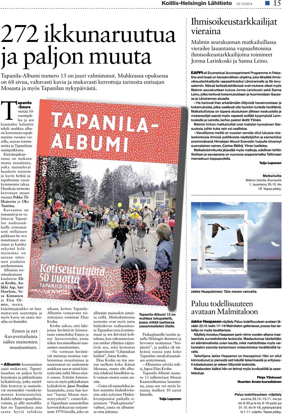 Tapanila -Seura viettää50- vuotisjuh- kunniaksi haluttiin tehdä muhkea albulaa jasen mi kertomaan tapahtumista vuosien rella, seuran toiminnoistajatapanilasta asuinpaikkana.