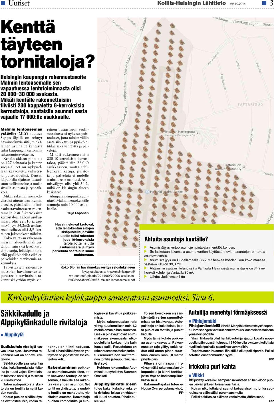 Malmin lentoaseman ystäviin (MLY) kuuluva Seppo Sipilä on tehnyt havainnekuvia siitä, minkälainen asuinalue kentästä tulisi kaupungin kertomilla rakentamistavoitteilla.