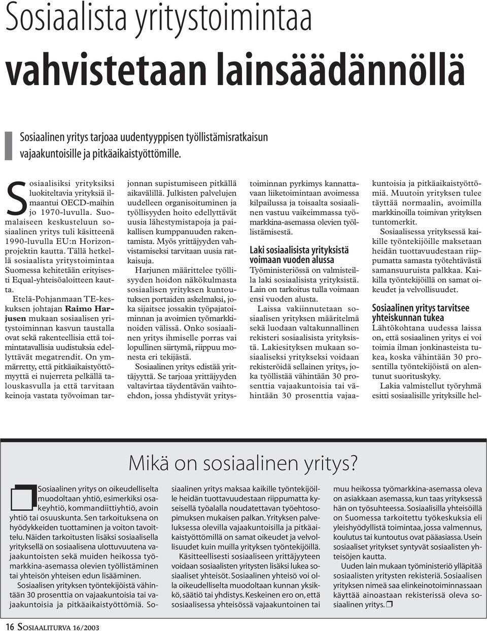 Tällä hetkellä sosiaalista yritystoimintaa Suomessa kehitetään erityisesti Equal-yhteisöaloitteen kautta.