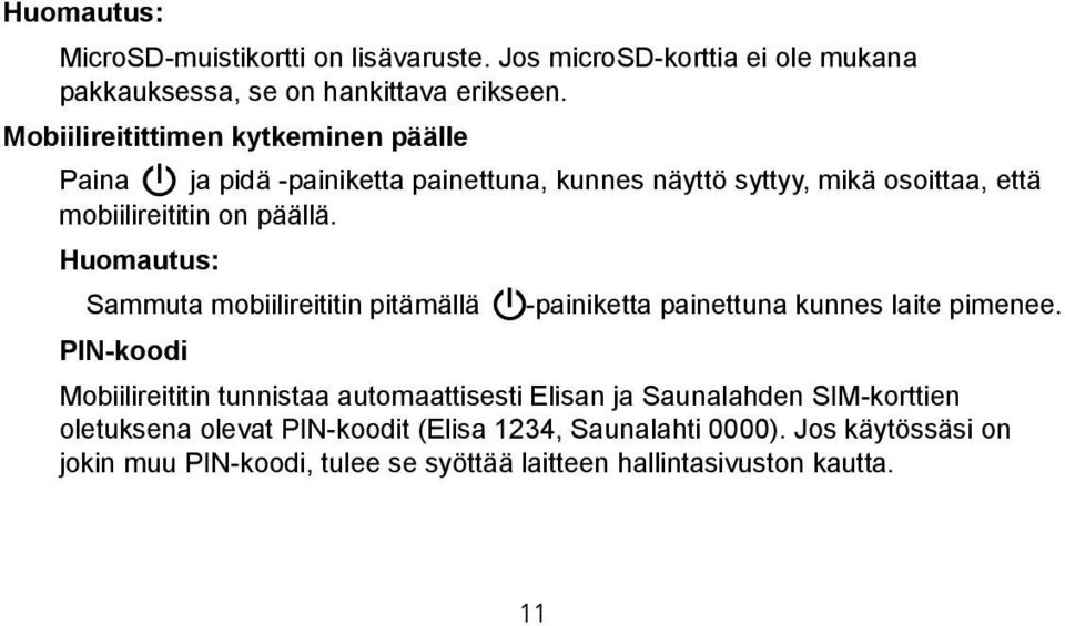 Huomautus: Sammuta mobiilireititin pitämällä -painiketta painettuna kunnes laite pimenee.