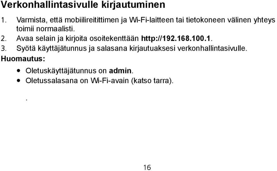 normaalisti. 2. Avaa selain ja kirjoita osoitekenttään http://192.168.100.1. 3.