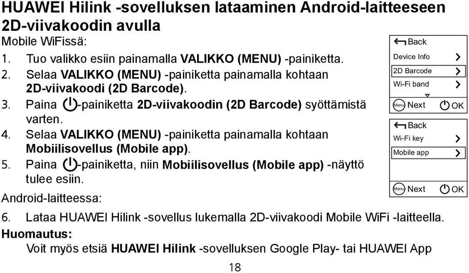 Back 4. Selaa VALIKKO (MENU) -painiketta painamalla kohtaan Wi-Fi key Mobiilisovellus (Mobile app). Mobile app 5. Paina -painiketta, niin Mobiilisovellus (Mobile app) -näyttö tulee esiin.