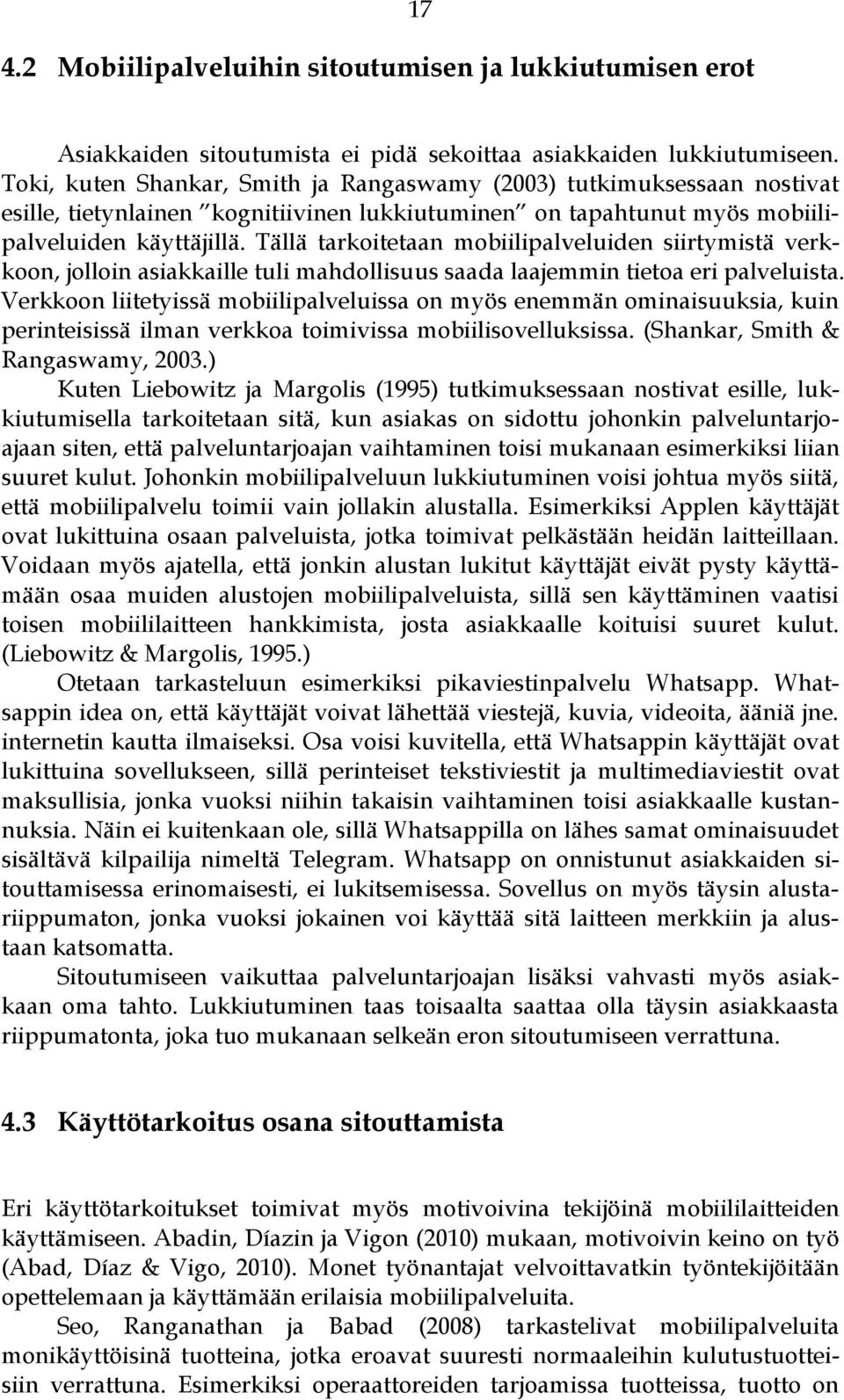 Tällä tarkoitetaan mobiilipalveluiden siirtymistä verkkoon, jolloin asiakkaille tuli mahdollisuus saada laajemmin tietoa eri palveluista.