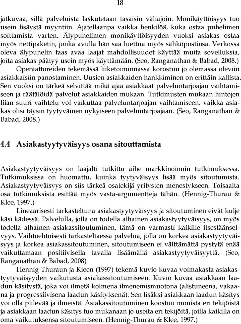 Verkossa oleva älypuhelin taas avaa laajat mahdollisuudet käyttää muita sovelluksia, joita asiakas päätyy usein myös käyttämään. (Seo, Ranganathan & Babad, 2008.