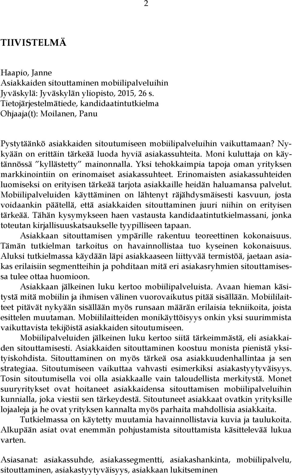 Moni kuluttaja on käytännössä kyllästetty mainonnalla. Yksi tehokkaimpia tapoja oman yrityksen markkinointiin on erinomaiset asiakassuhteet.