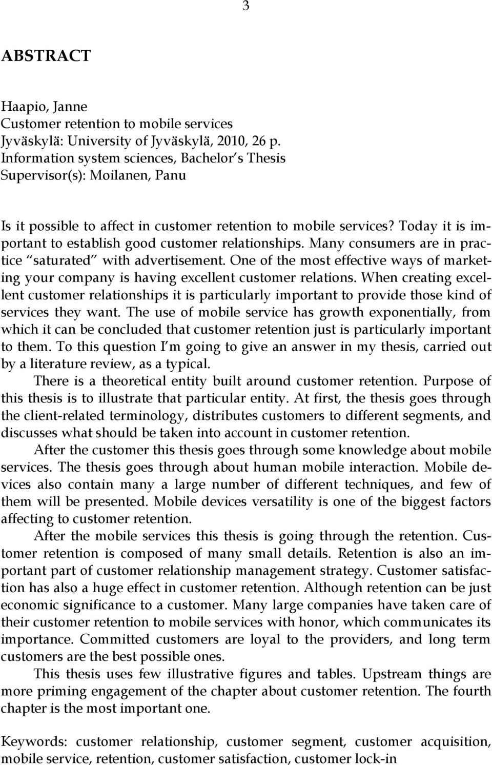 Today it is important to establish good customer relationships. Many consumers are in practice saturated with advertisement.