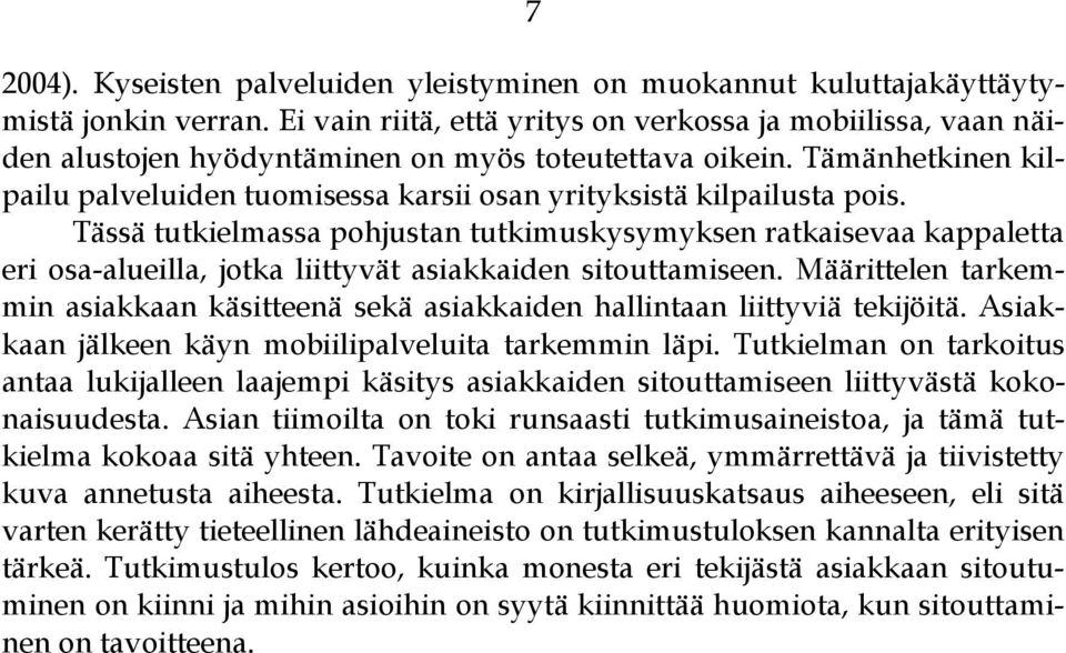 Tämänhetkinen kilpailu palveluiden tuomisessa karsii osan yrityksistä kilpailusta pois.