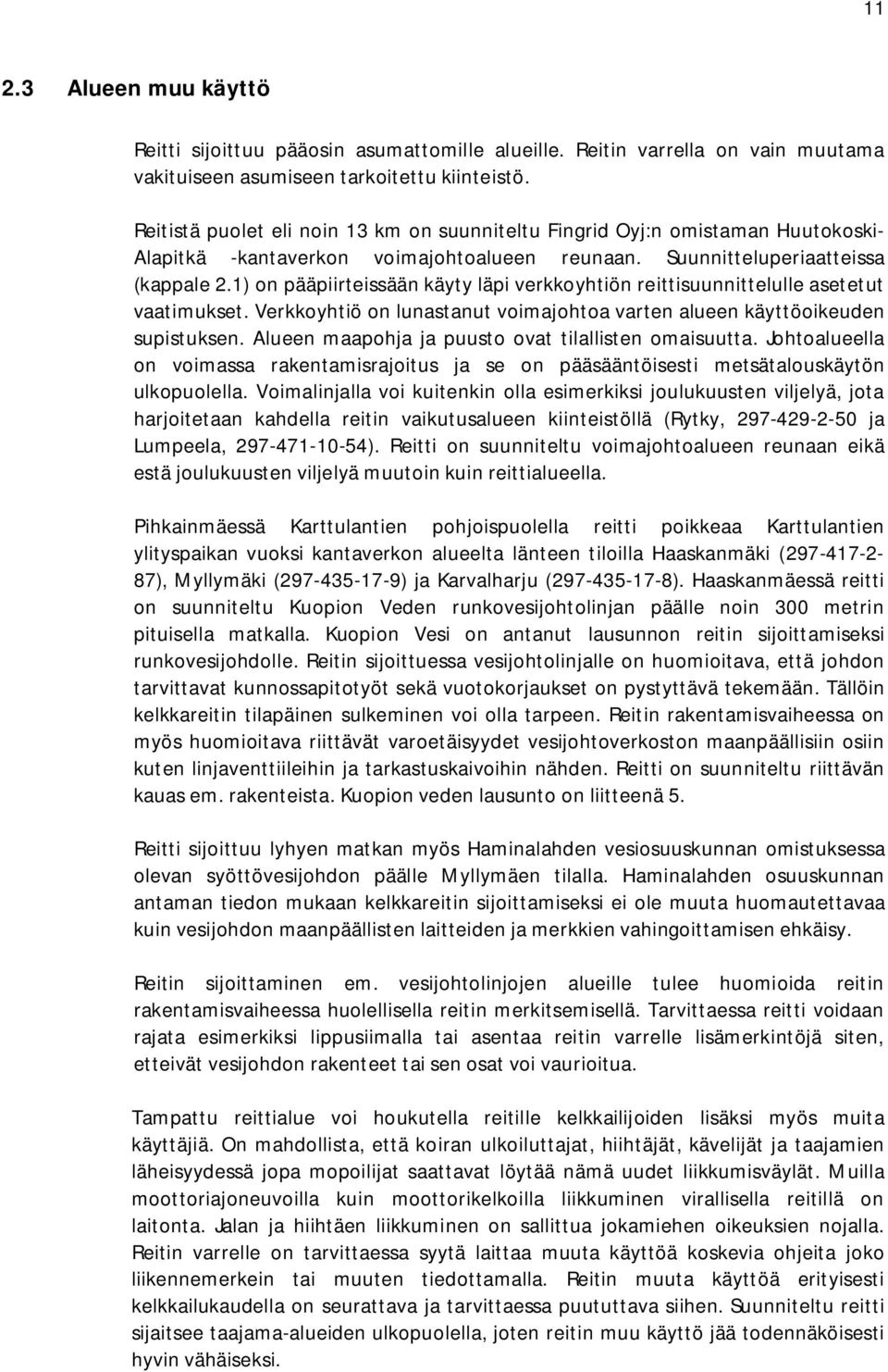 1) on pääpiirteissään käyty läpi verkkoyhtiön reittisuunnittelulle asetetut vaatimukset. Verkkoyhtiö on lunastanut voimajohtoa varten alueen käyttöoikeuden supistuksen.