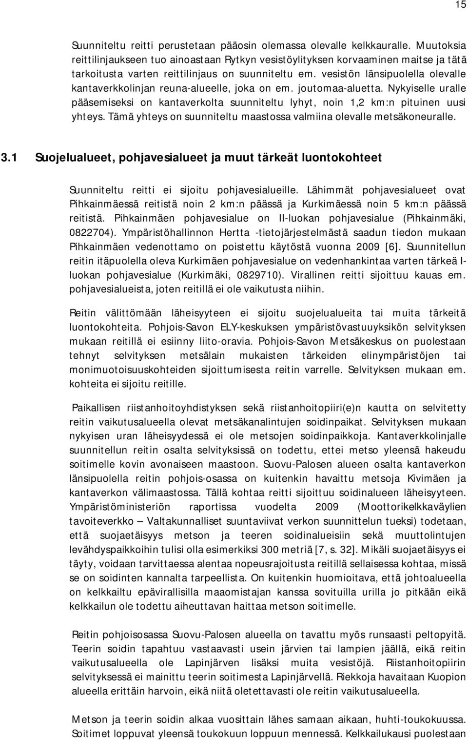 vesistön länsipuolella olevalle kantaverkkolinjan reuna-alueelle, joka on em. joutomaa-aluetta. Nykyiselle uralle pääsemiseksi on kantaverkolta suunniteltu lyhyt, noin 1,2 km:n pituinen uusi yhteys.