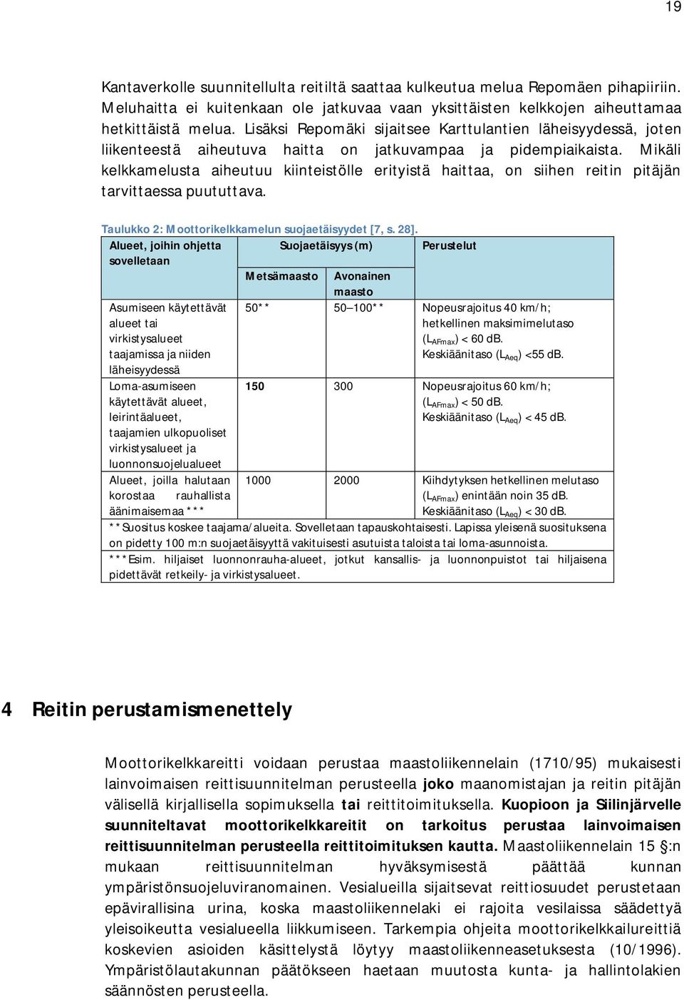 Mikäli kelkkamelusta aiheutuu kiinteistölle erityistä haittaa, on siihen reitin pitäjän tarvittaessa puututtava. Taulukko 2: Moottorikelkkamelun suojaetäisyydet [7, s. 28].