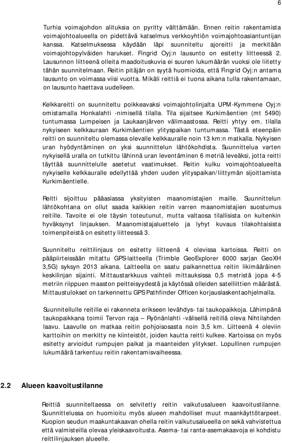 Lausunnon liitteenä olleita maadoituskuvia ei suuren lukumäärän vuoksi ole liitetty tähän suunnitelmaan. Reitin pitäjän on syytä huomioida, että Fingrid Oyj:n antama lausunto on voimassa viisi vuotta.