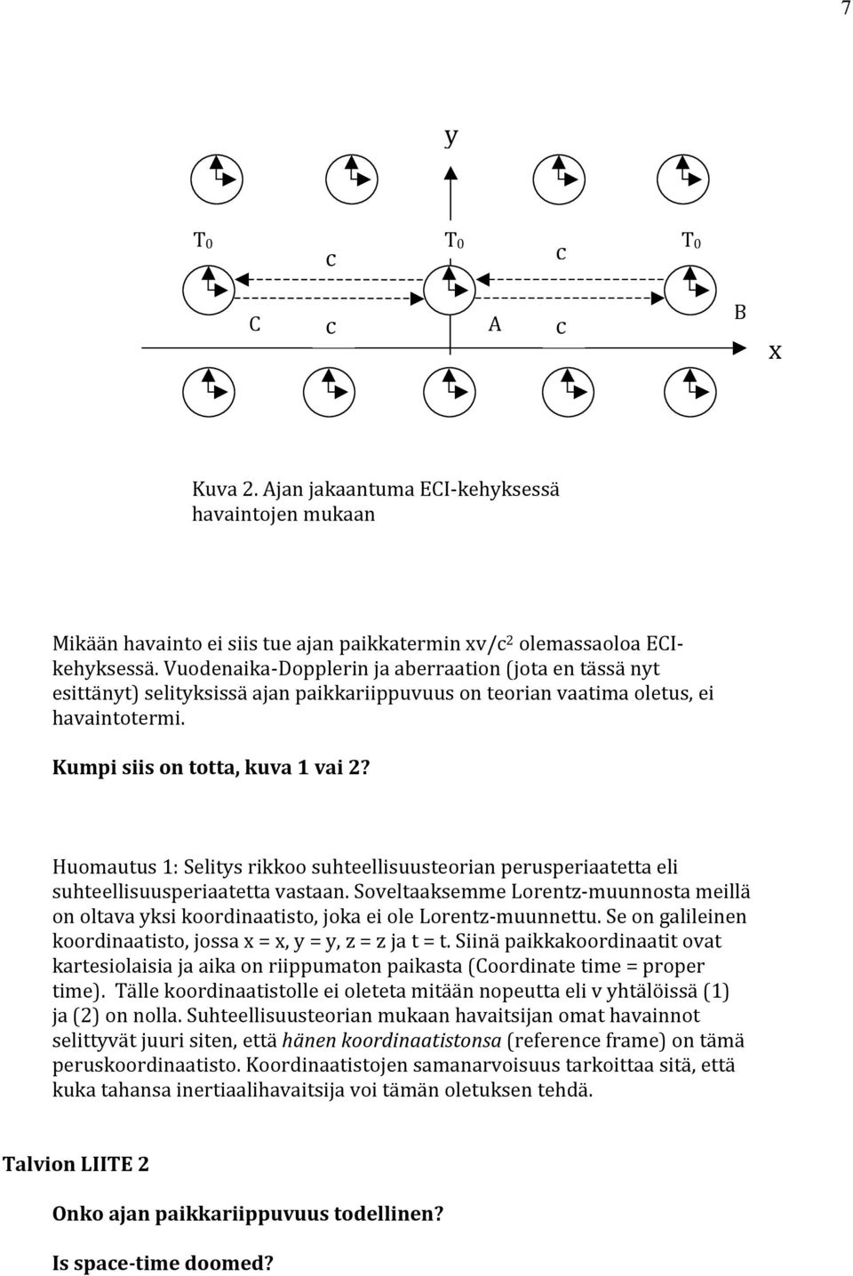 Huomautus 1: Selitys rikkoo suhteellisuusteorian perusperiaatetta eli suhteellisuusperiaatetta vastaan.