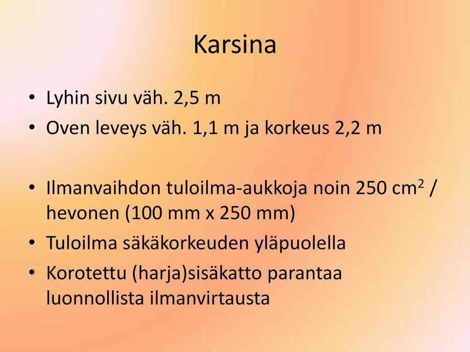 250 cm 2 / hevonen (100 mm x 250 mm) Tuloilma säkäkorkeuden
