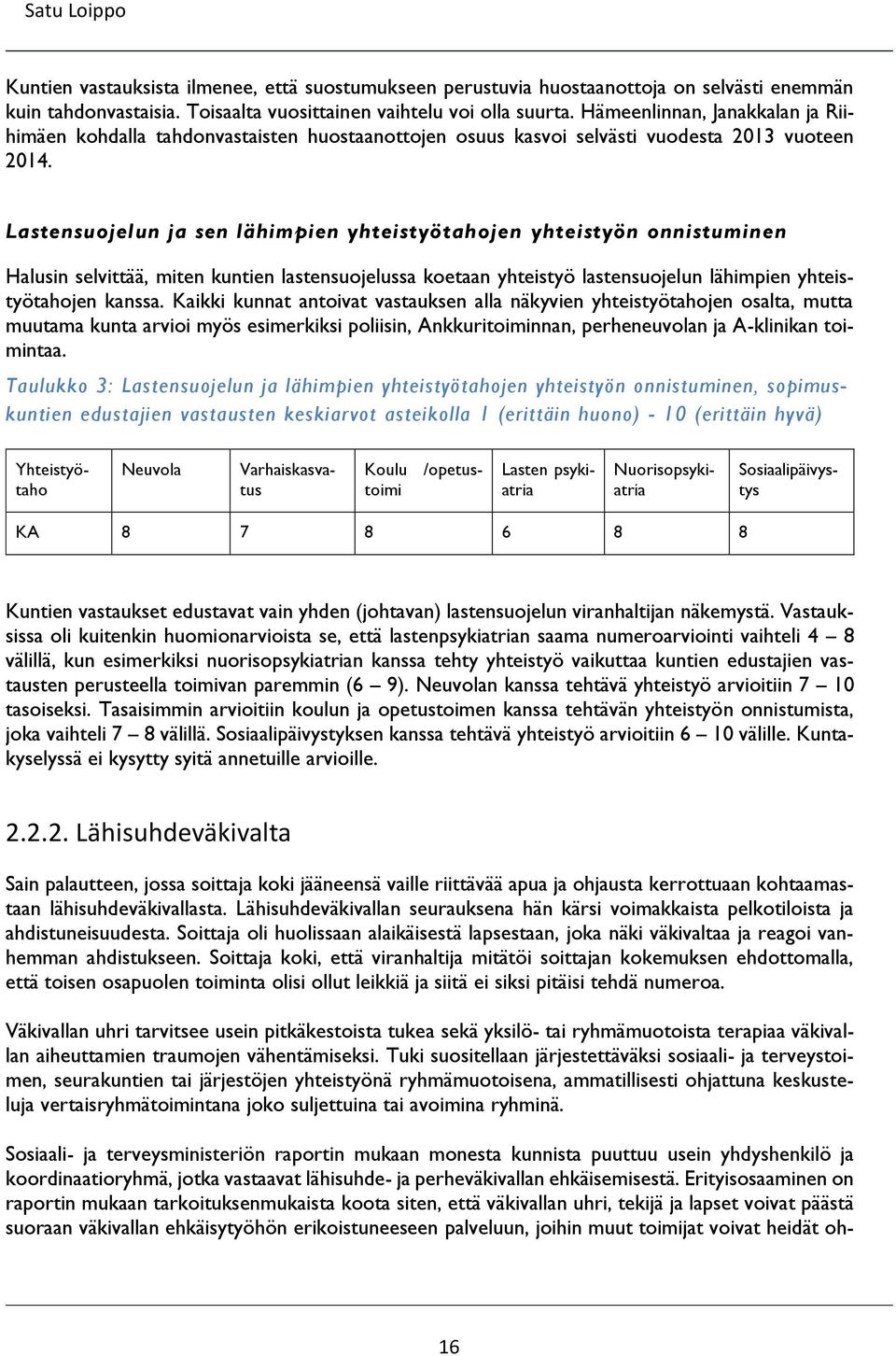 Lastensuojelun ja sen lähimpien yhteistyötahojen yhteistyön onnistuminen Halusin selvittää, miten kuntien lastensuojelussa koetaan yhteistyö lastensuojelun lähimpien yhteistyötahojen kanssa.