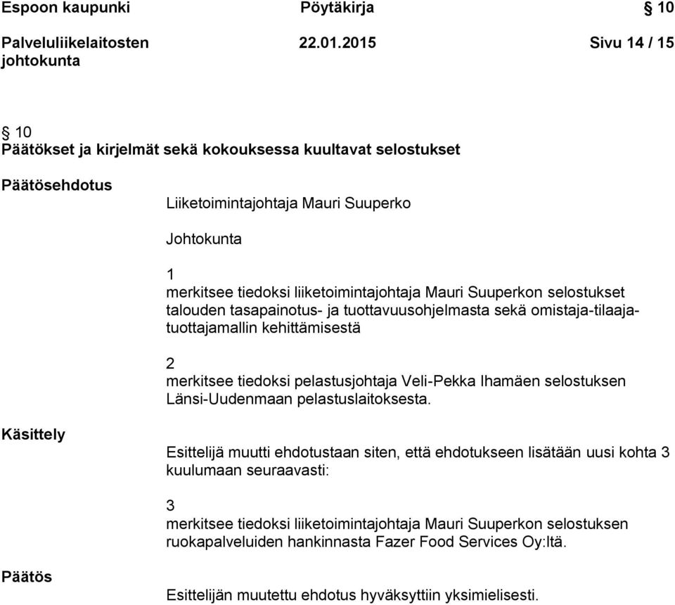 Mauri Suuperkon selostukset talouden tasapainotus- ja tuottavuusohjelmasta sekä omistaja-tilaajatuottajamallin kehittämisestä 2 merkitsee tiedoksi pelastusjohtaja Veli-Pekka Ihamäen