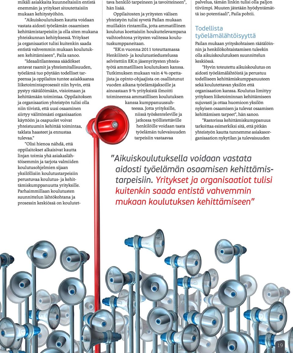 Yritykset ja organisaatiot tulisi kuitenkin saada entistä vahvemmin mukaan koulutuksen kehittämiseen, Paila sanoo.