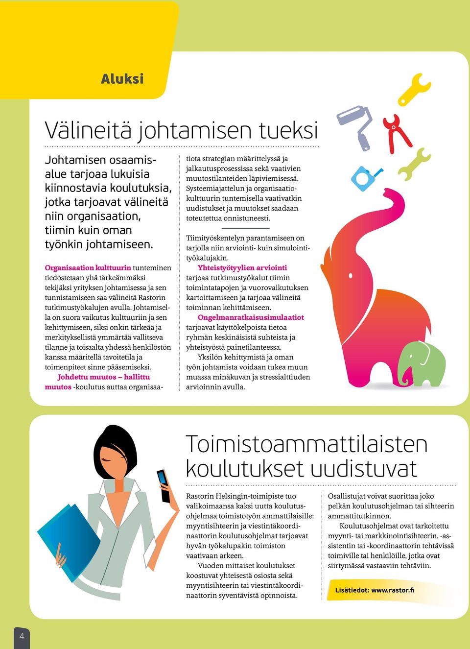 Johtamisella on suora vaikutus kulttuuriin ja sen kehittymiseen, siksi onkin tärkeää ja merkityksellistä ymmärtää vallitseva tilanne ja toisaalta yhdessä henkilöstön kanssa määritellä tavoitetila ja