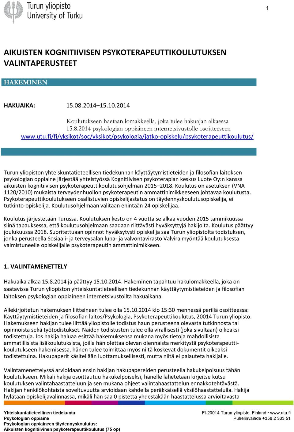 oppiaine järjestää yhteistyössä Kognitiivisen psykoterapian keskus Luote Oy:n kanssa aikuisten kognitiivisen psykoterapeuttikoulutusohjelman 2015 2018.