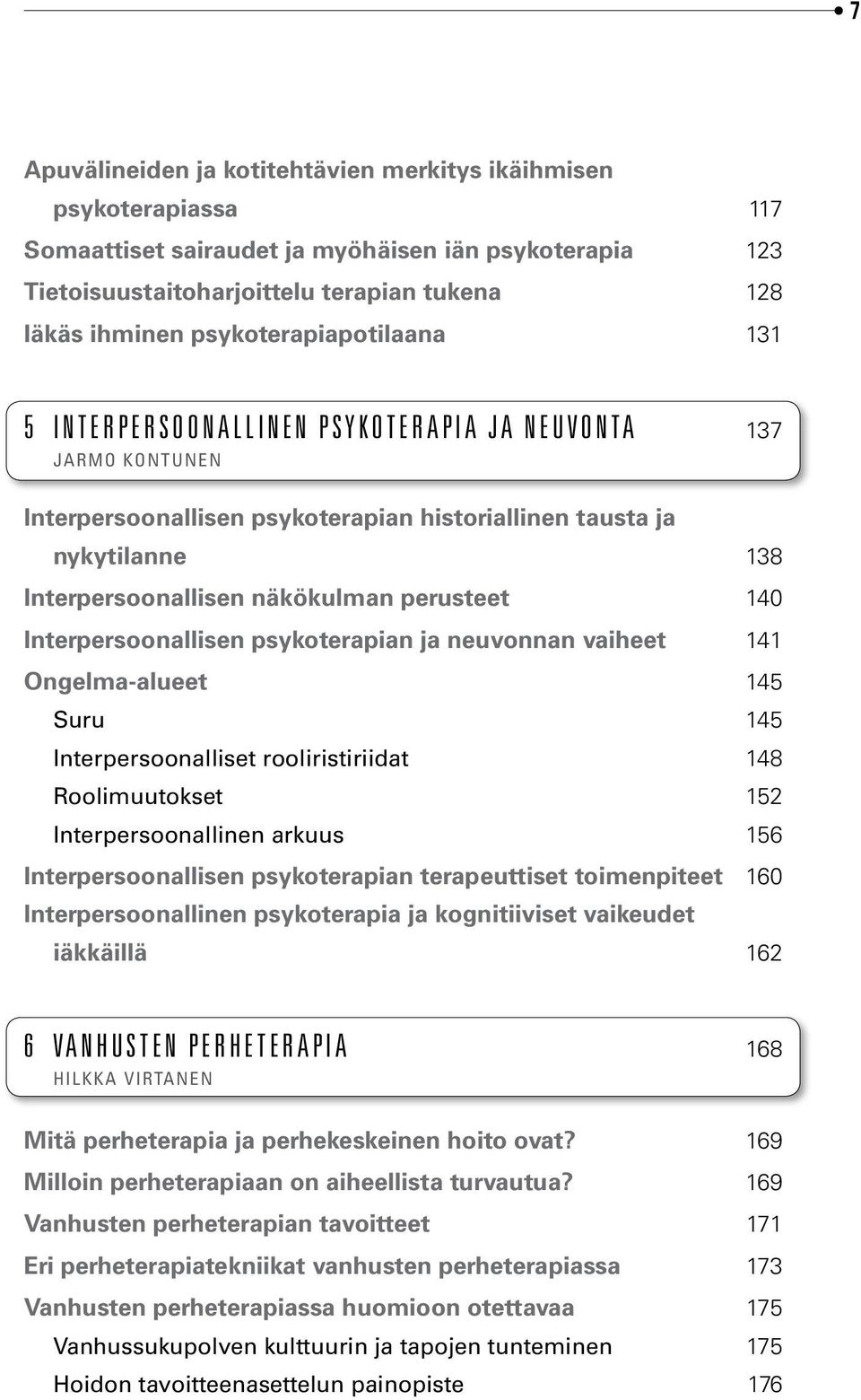 perusteet 140 Interpersoonallisen psykoterapian ja neuvonnan vaiheet 141 Ongelma-alueet 145 Suru 145 Interpersoonalliset rooliristiriidat 148 Roolimuutokset 152 Interpersoonallinen arkuus 156