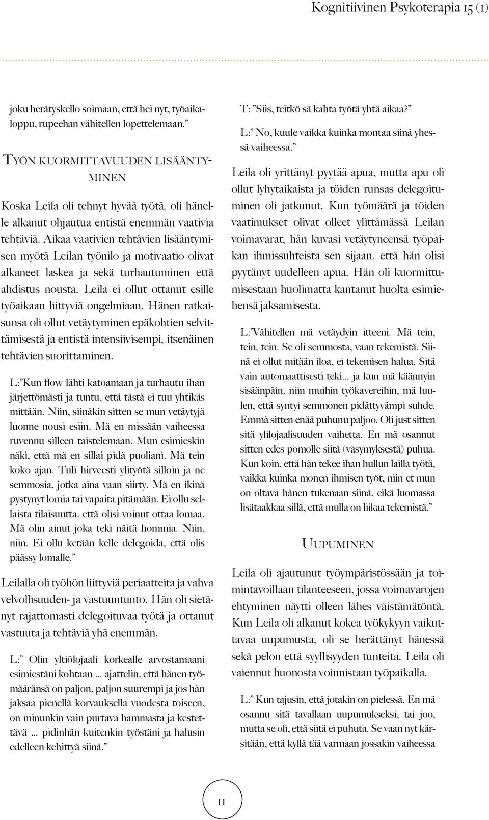 Aikaa vaativien tehtävien lisääntymisen myötä Leilan työnilo ja motivaatio olivat alkaneet laskea ja sekä turhautuminen että ahdistus nousta.