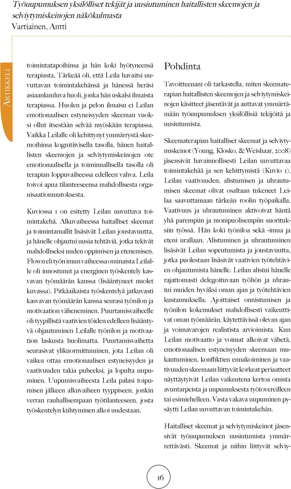 Huolen ja pelon ilmaisu ei Leilan emotionaalisen estyneisyyden skeeman vuoksi ollut itsestään selvää myöskään terapiassa.