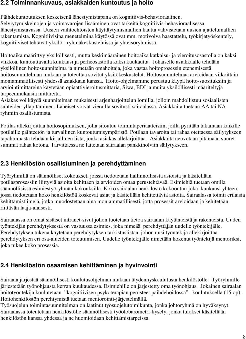 Uusien vaihtoehtoisten käyttäytymismallien kautta vahvistetaan uusien ajattelumallien rakentamista. Kognitiivisina menetelminä käytössä ovat mm.