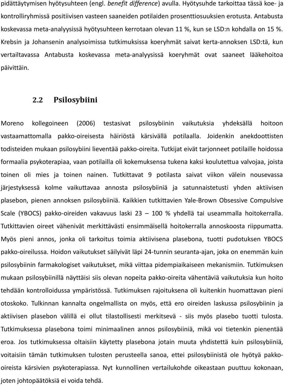 Krebsin ja Johansenin analysoimissa tutkimuksissa koeryhmät saivat kerta-annoksen LSD:tä, kun vertailtavassa Antabusta koskevassa meta-analyysissä koeryhmät ovat saaneet lääkehoitoa päivittäin. 2.