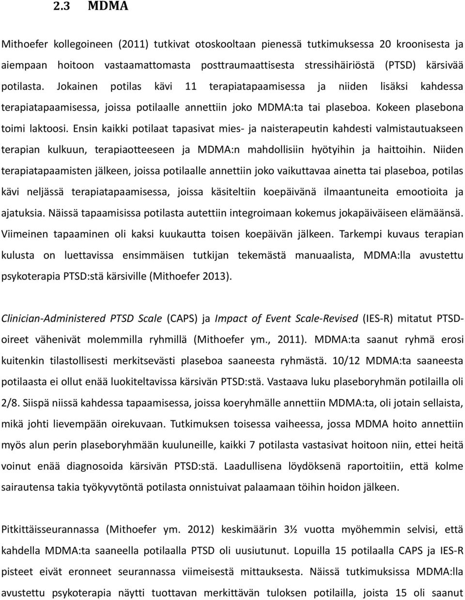 Ensin kaikki potilaat tapasivat mies- ja naisterapeutin kahdesti valmistautuakseen terapian kulkuun, terapiaotteeseen ja MDMA:n mahdollisiin hyötyihin ja haittoihin.