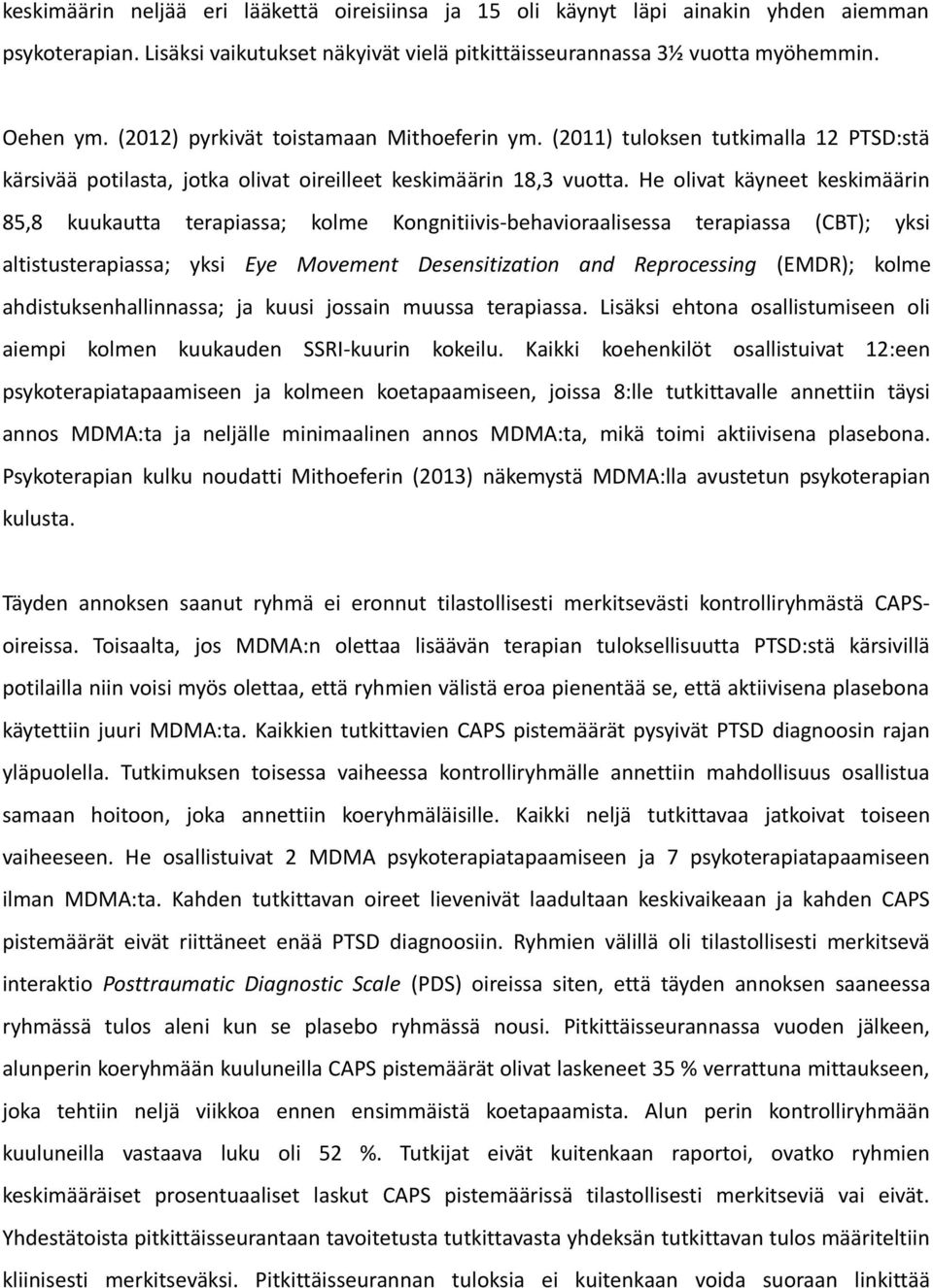 He olivat käyneet keskimäärin 85,8 kuukautta terapiassa; kolme Kongnitiivis-behavioraalisessa terapiassa (CBT); yksi altistusterapiassa; yksi Eye Movement Desensitization and Reprocessing (EMDR);