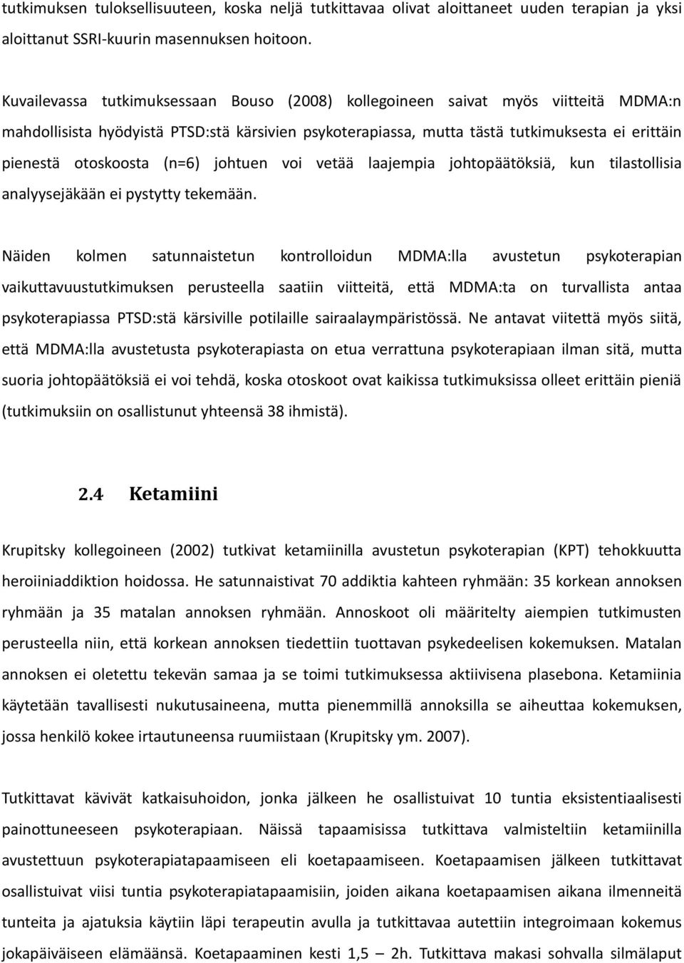 otoskoosta (n=6) johtuen voi vetää laajempia johtopäätöksiä, kun tilastollisia analyysejäkään ei pystytty tekemään.