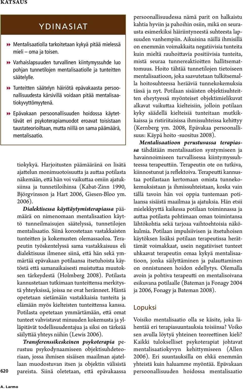 Tunteitten säätelyn häiriötä epävakaasta persoonallisuudesta kärsivillä voidaan pitää mentalisaatiokyvyttömyytenä.