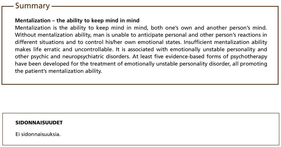 Insufficient mentalization ability makes life erratic and uncontrollable. It is associated with emotionally unstable personality and other psychic and neuropsychiatric disorders.