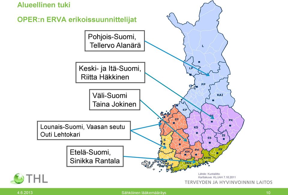 Vaasan seutu Outi Lehtokari S V EP P KS PS ES IS PK Etelä-Suomi, Sinikka Rantala VS KH