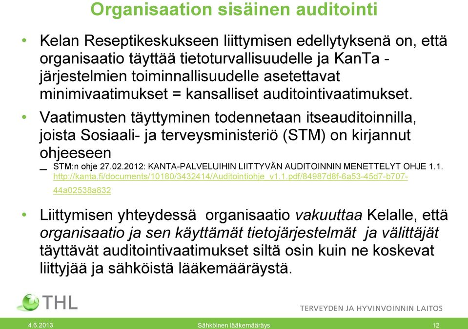 2012: KANTA-PALVELUIHIN LIITTYVÄN AUDITOINNIN MENETTELYT OHJE 1.1. http://kanta.fi/documents/10180/3432414/auditointiohje_v1.1.pdf/84987d8f-6a53-45d7-b707-44a02538a832 Liittymisen yhteydessä