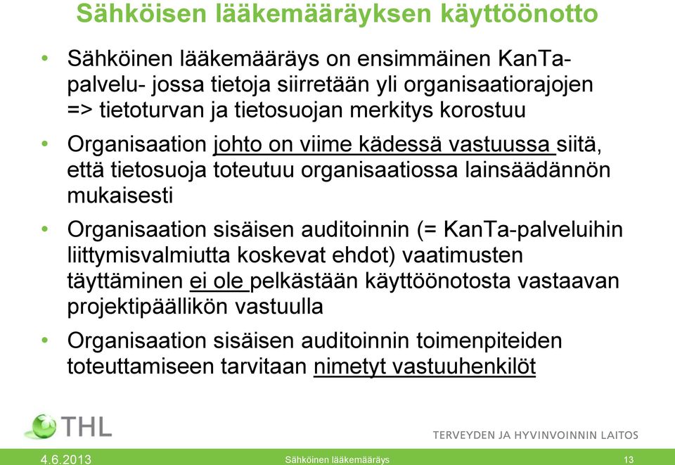 Organisaation sisäisen auditoinnin (= KanTa-palveluihin liittymisvalmiutta koskevat ehdot) vaatimusten täyttäminen ei ole pelkästään käyttöönotosta