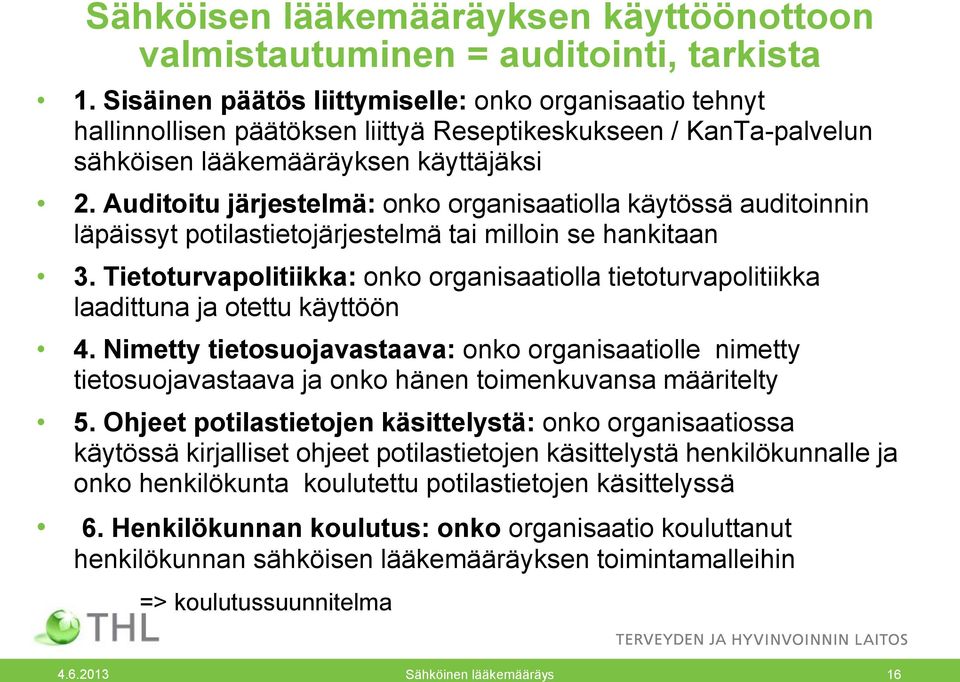 Auditoitu järjestelmä: onko organisaatiolla käytössä auditoinnin läpäissyt potilastietojärjestelmä tai milloin se hankitaan 3.