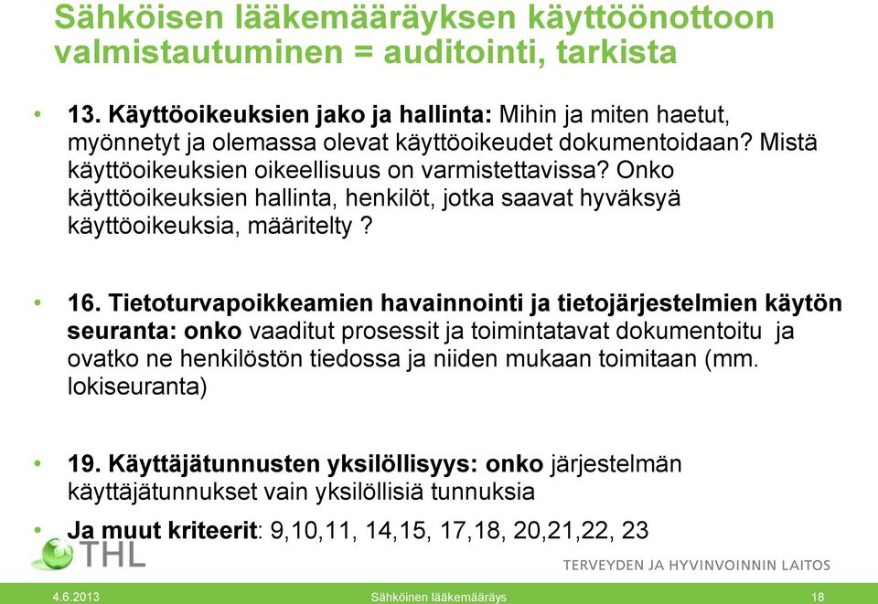 Onko käyttöoikeuksien hallinta, henkilöt, jotka saavat hyväksyä käyttöoikeuksia, määritelty? 16.