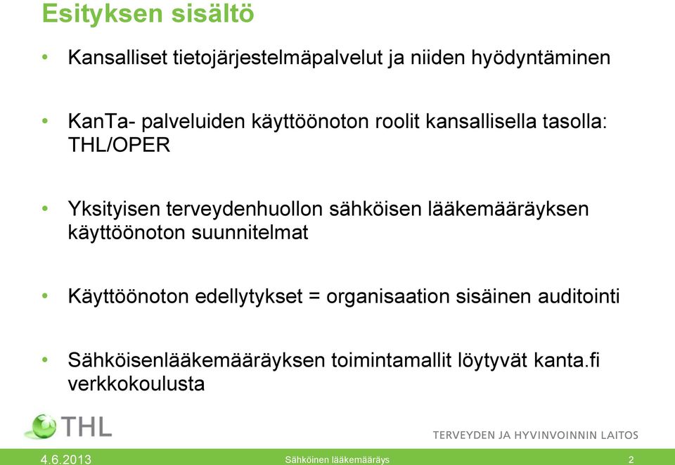 lääkemääräyksen käyttöönoton suunnitelmat Käyttöönoton edellytykset = organisaation sisäinen